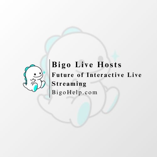 The Spotlight on Bigo Live Hosts: Shaping the Future of Interactive Live Streaming