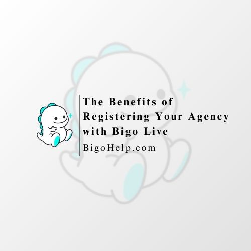 The Advantages of Registering Your Agency to Recruit Hosts on Bigo Live